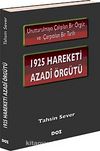 1925 Hareketi Azadi Örgütü & Unutturulmaya Çalışılan Bir Örgüt ve Çarpıtılan Bir Tarih