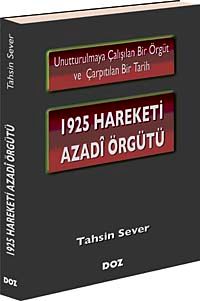 1925 Hareketi Azadi Örgütü & Unutturulmaya Çalışılan Bir Örgüt ve Çarpıtılan Bir Tarih