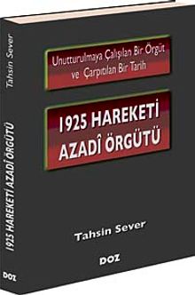 1925 Hareketi Azadi Örgütü & Unutturulmaya Çalışılan Bir Örgüt ve Çarpıtılan Bir Tarih