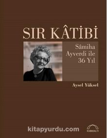 Sır Katibi & Samiha Ayverdi ile 36 Yıl - Aysel Yüksel