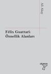 Felix Guattari: &Ouml;znellik Alanları