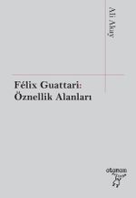 Felix Guattari: Öznellik Alanları