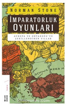 İmparatorluk Oyunları & Avrupa ve Ortadoğu’yu Şekillendiren Yıllar - Norman Stone