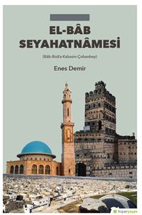 El-Bab Seyahatnamesi (Bab-Biza’a-Kabasin-Çobanbey)