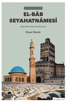 El-Bab Seyahatnamesi (Bab-Biza’a-Kabasin-Çobanbey)