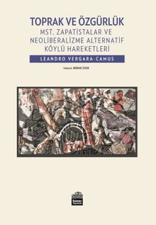 Toprak ve Özgürlük & MST, Zapatistalar ve Neoliberalizme Alternatif Köylü Hareketleri 
