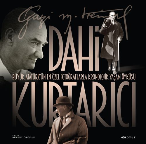 Dahi Kurtarıcı & Atatürk'ün En Özel Fotoğraflarla Kronolojik Yaşam Öyküsü