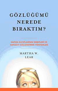 Gözlüğümü Nerede Bıraktım? & Hafıza Kayıplarının Sebepleri ve Hafızayı Güçlendirme Yöntemleri