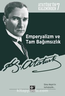 Atatürk'ün Kaleminden 7 Emperyalizm ve Tam Bağımsızlık