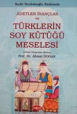 Adetler İnançlar ve Türklerin Soy Kütüğü Meselesi