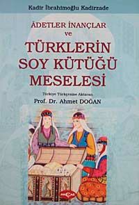 Adetler İnançlar ve Türklerin Soy Kütüğü Meselesi