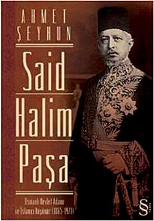 Said Halim Paşa & Osmanlı Devleti Adamı ve İslamcı Düşünür (1865-1921)