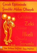 Çocuk Eğitiminde Şimdiki Aklım Olsaydı & Çalışkan Zeki Dürüst İlkeli Onurlu Sorumlu