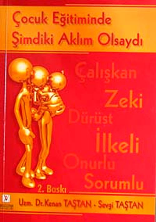 Çocuk Eğitiminde Şimdiki Aklım Olsaydı & Çalışkan Zeki Dürüst İlkeli Onurlu Sorumlu