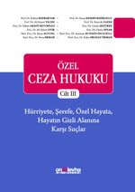 Özel Ceza Hukuku - Cilt III - Hürriyete, Şerefe, Özel Hayata, Hayatın Gizli Alanına Karşı Suçlar (TCK m. 106-140)