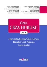 Özel Ceza Hukuku - Cilt III - Hürriyete, Şerefe, Özel Hayata, Hayatın Gizli Alanına Karşı Suçlar (TCK m. 106-140)