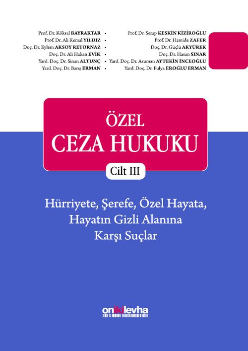 Özel Ceza Hukuku - Cilt III - Hürriyete, Şerefe, Özel Hayata, Hayatın Gizli Alanına Karşı Suçlar (TCK m. 106-140)