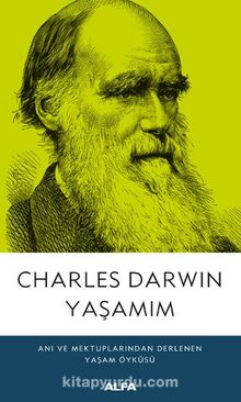 Yaşamım & Anı ve Mektuplarından Derlenen Yaşam Öyküsü - Charles Darwin