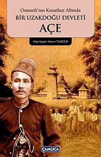 Osmanlı'nın Kanatları Altında Bir Uzakdoğu Devleti Açe