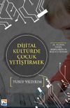 21. Y&uuml;zyıl Anne Babalarının Başucu Kitabı Dijital K&uuml;lt&uuml;rde &Ccedil;ocuk Yetiştirmek
