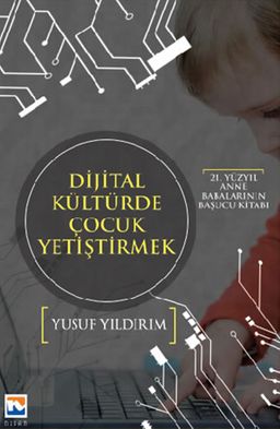 21. Yüzyıl Anne Babalarının Başucu Kitabı Dijital Kültürde Çocuk Yetiştirmek