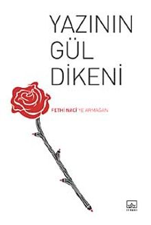 Yazının Gül Dikeni & Fethi Naci'ye Armağan