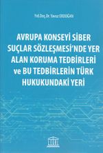 Avrupa Konseyi Siber Suçlar Sözleşmesinde Yer Alan Koruma Tedbirleri ve Bu Tedbirlerin Türk Hukukundaki Yeri 