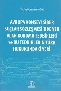 Avrupa Konseyi Siber Suçlar Sözleşmesinde Yer Alan Koruma Tedbirleri ve Bu Tedbirlerin Türk Hukukundaki Yeri 