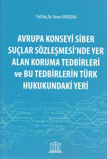 Avrupa Konseyi Siber Suçlar Sözleşmesinde Yer Alan Koruma Tedbirleri ve Bu Tedbirlerin Türk Hukukundaki Yeri 