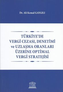 Türkiyede Vergi Cezası, Denetimi ve Uzlaşma Oranları Üzerine Optimal Vergi Stratejisi 