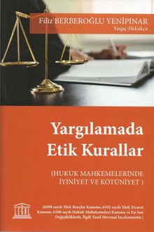 Yargılamada Etik Kurallar & Hukuk Muhakemelerinde İyiniyet ve Kötüniyet