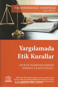 Yargılamada Etik Kurallar & Hukuk Muhakemelerinde İyiniyet ve Kötüniyet - Filiz Berberoğlu Yenipınar