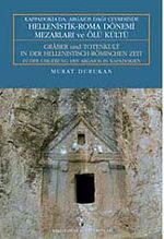 Kappadokia'da, Argaios Dağı Çevresinde Hellenistik-Roma Dönemi Mezarları ve Ölü Kültü & Graber und Totenkult In Der Hellenistisch-Römischen Zeit In Der Umgebung Des Argaios In Kapadokien