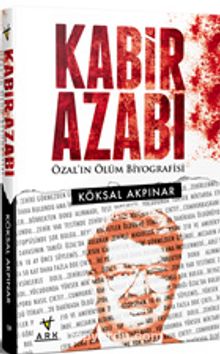 Kabir Azabı & Özal’ın Ölüm Biyografisi - Köksal Akpınar