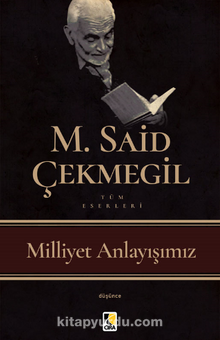 Milliyet Anlayışımız - M. Said Çekmegil