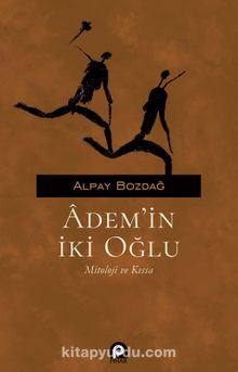 Ademin İki Oğlu & Mitoloji ve Kıssa - Alpay Bozdağ