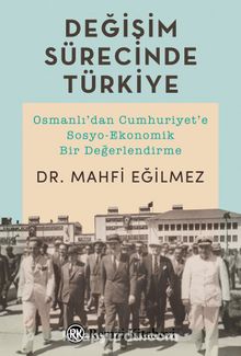 Değişim Sürecinde Türkiye & Osmanlı'dan Cumhuriyet'e Sosyo-Ekonomik Bir Değerlendirme