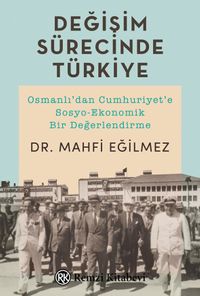 Değişim Sürecinde Türkiye & Osmanlı'dan Cumhuriyet'e Sosyo-Ekonomik Bir Değerlendirme