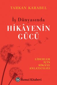 İş Dünyasında Hikayenin Gücü & Liderler İçin Hikaye Anlatıcılığı