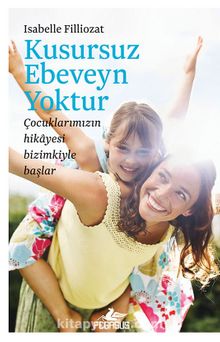 Kusursuz Ebeveyn Yoktur - Isabelle Filliozat