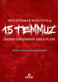 Dini İstismar Boyutuyla 15 Temmuz & Darbe Girişiminin Arka Planı