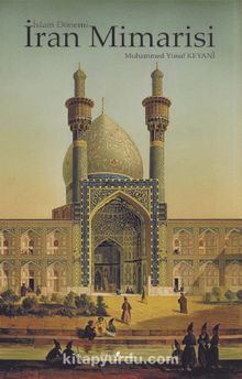 İslam Dönemi İran Mimarisi - Muhammed Yusuf Keyani