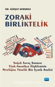 Zoraki Birliktelik & Soğuk Savaş Sonrası Türk-Amerikan İlişkilerinin Niteliğine Yönelik Bir İçerik Analizi