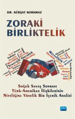 Zoraki Birliktelik & Soğuk Savaş Sonrası Türk-Amerikan İlişkilerinin Niteliğine Yönelik Bir İçerik Analizi