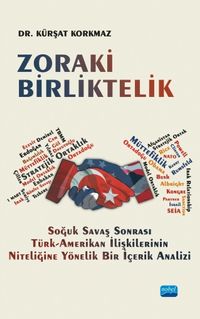 Zoraki Birliktelik & Soğuk Savaş Sonrası Türk-Amerikan İlişkilerinin Niteliğine Yönelik Bir İçerik Analizi