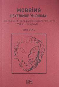 Mobbing (İşyerinde Yıldırma) & İnsanda Saldırganlığı Açıklayan Kuramlar ve Vaka Örnekleriyle