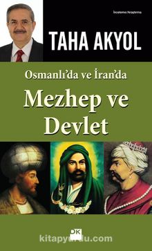 Osmanlı ve İran'da Mezhep ve Devlet - Taha Akyol