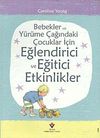 Bebekler ve Y&uuml;r&uuml;me &Ccedil;ağındaki &Ccedil;ocuklar İ&ccedil;in Eğlendirici ve Eğitici Etkinlikler (Ciltli)