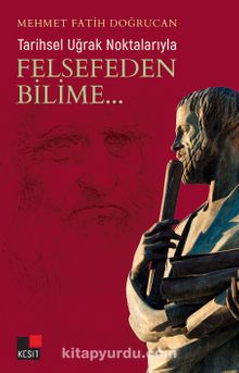 Tarihsel Uğrak Noktalarıyla Felsefeden Bilime - Mehmet Fatih Doğrucan