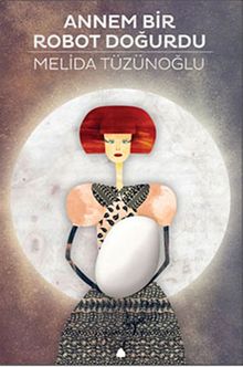 Annem Bir Robot Doğurdu
